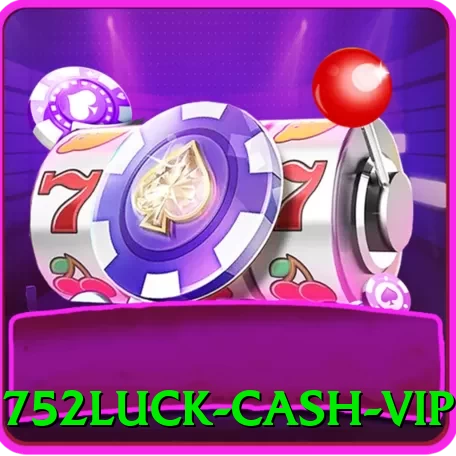 752luck Cash VIP - game